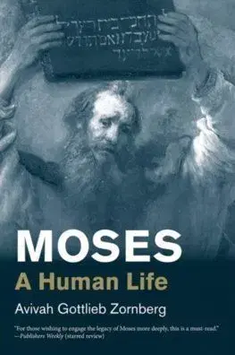 Moses: A Human Life - Avivah Gottlieb Zornberg