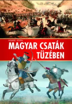 Magyar csaták tüzében - István Nemere