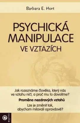 Psychická manipulace ve vztazích - Barbara E. Hort