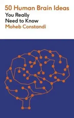 50 Human Brain Ideas You Really Need to Know - Moheb Costandi