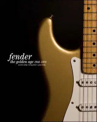 Fender: The Golden Age - Terry Foster, Martin Kelly