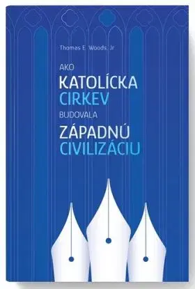 Ako Katolícka cirkev budovala západnú civilizáciu - Thomas E. Woods, Jr.