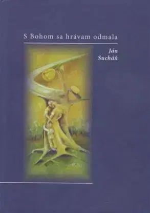 S Bohom sa hrávam odmala - Sucháň Ján