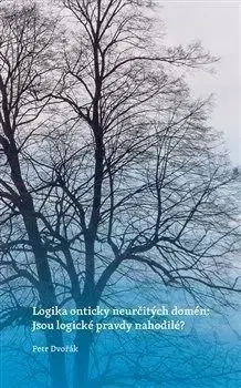 Logika onticky neurčitých domén - Jsou logické pravdy nahodilé? - Petr Dvořák