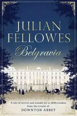 Julian Fellowes's Belgravia - Julian Fellowes