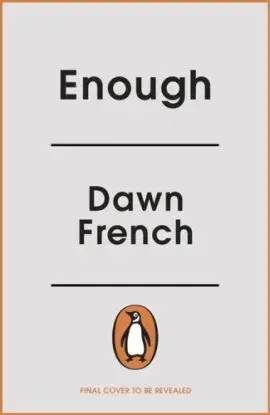 Enough - Dawn French