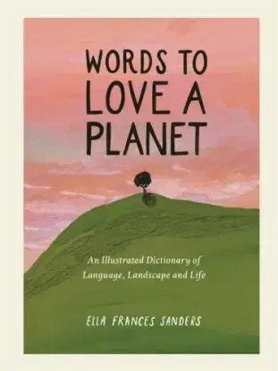 Words to Love a Planet - Ella Frances Sanders