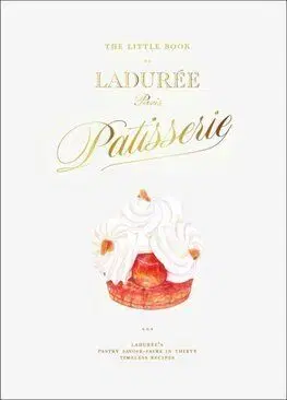 The Little Book of Laduree: Patisserie - Julien Alvarez