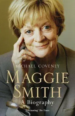 Maggie Smith - A Biography - Michael Coveney