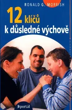 12 klíčů k důsledné výchově - Ronald G. Morrish