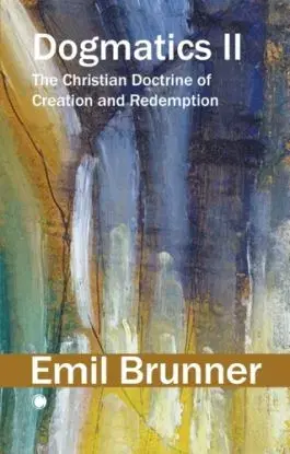 Dogmatics II - Emil Brunner
