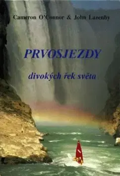 Prvosjezdy divokých řek světa - O'Connor Cameron, John Lazenby
