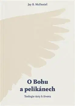 O Bohu a pelikánech - Jay B. McDaniel