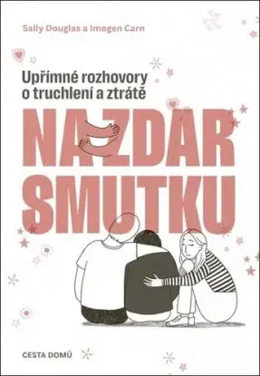 Na zdar smutku. Upřímné rozhovory o truchlení a ztrátě - Sally Douglas, Imogen Carn