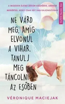 Ne várd meg, amíg elvonul a vihar, tanulj meg táncolni az esőben - Véronique Maciejak