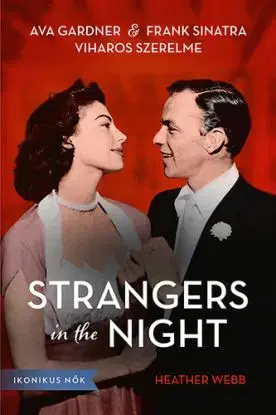 Strangers in the Night - Ava Gardner és Frank Sinatra viharos szerelme - Heather Webberová