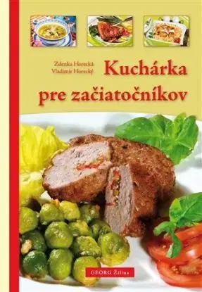 Kuchárka pre začiatočníkov - Zdenka Horecká, Vladimír Horecký