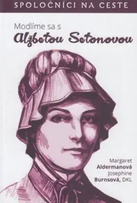 Modlíme sa s Alžbetou Setonovou - Margaret Aldermanová
