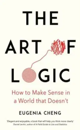 The Art of Logic - Eugenia Cheng
