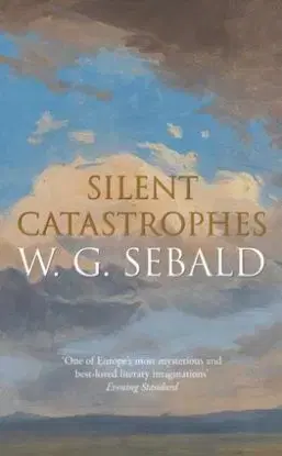 Silent Catastrophes - W. G. Sebald