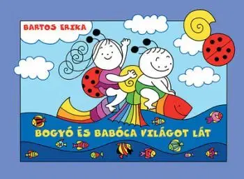 Bogyó és Babóca világot lát - Erika Bartos