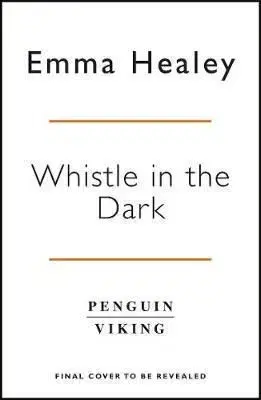 Whistle in the Dark - Emma Healeyová