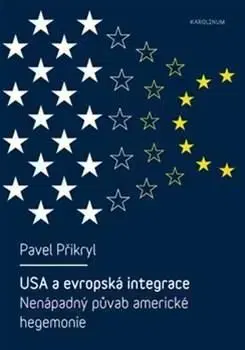 USA a evropská integrace: nenápadný půvab americké hegemonie - Pavel Přikryl