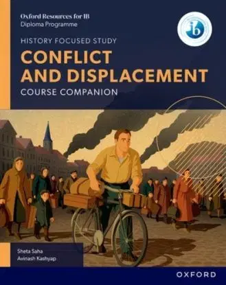 Oxford Resources for IB DP History: Conflict and Displacement Course Book - Avinash Kashyap, Sheta Saha