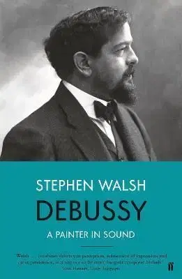 Debussy - Stephen Walsh