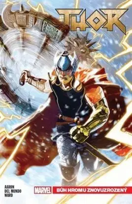 Thor 1: Bůh hromu znovuzrozený - Jason Aaron, Chris Ward, Del Mundo Michael
