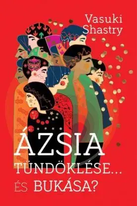 Ázsia tündöklése... És bukása? - Vasuki Shastry