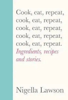 Cook, Eat, Repeat - Nigella Lawson