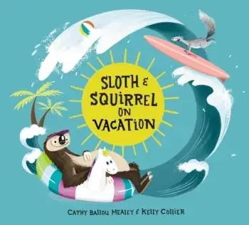 Sloth and Squirrel on Vacation - Cathy Ballou Mealey