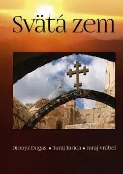 Svätá zem - Dionýz Dugas, Juraj Jurica, Juraj Vrábel