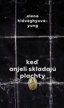 Keď anjeli skladajú plachty - Elena Hidvéghyová-Yung