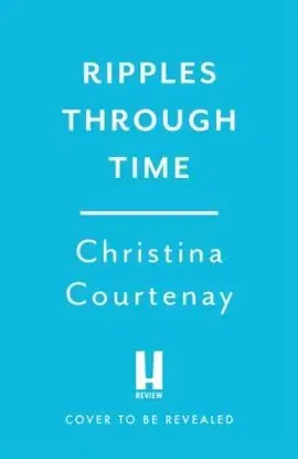 Ripples Through Time - Christina Courtenay