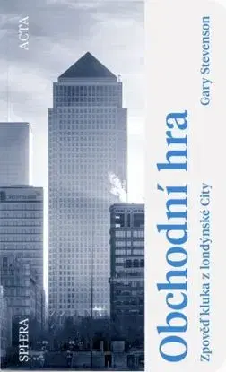 Obchodní hra. Zpověď kluka z londýnské City - Gary Stevenson
