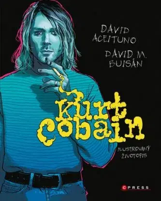 Kurt Cobain: Ilustrovaný životopis - David Aceituno, David M. Buisán