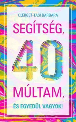 Segítség, 40 múltam, és egyedül vagyok! - Barbara Clerget-Tasi