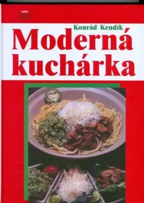 Moderná kuchárka - Konrád Kendík