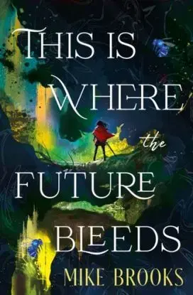 This is Where the Future Bleeds - Mike Brooks