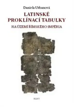 Latinské proklínací tabulky na území římského impé - Daniela Urbanová