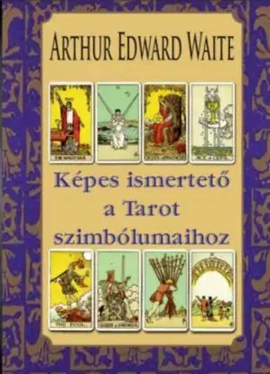 Képes ismertető a Tarot szimbólumaihoz - Waite Arthur Edward