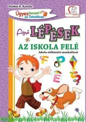 Apró lépések az iskola felé - iskola-előkészítő munkafüzet - Deákné B. Katalin