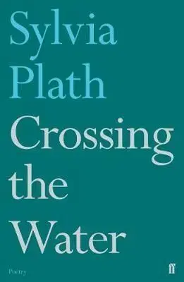Crossing the Water - Sylvia Plath