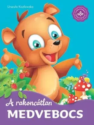 A rakoncátlan medvebocs – Kedvenc állatmeséim - Urszula Kozlowska