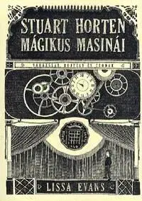 Stuart Horten mágikus masinái - Lissa Evans
