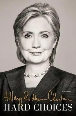Hard Choices - Hillary Rodham Clinton