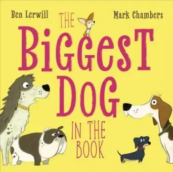 The Biggest Dog in the Book - Ben Lerwill