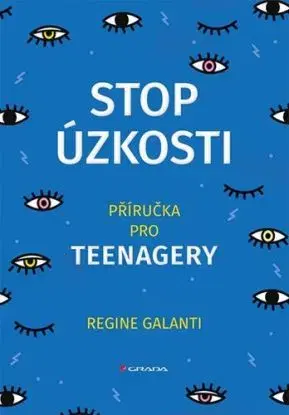 Stop úzkosti. Příručka pro teenagery - Regine Galanti PhD